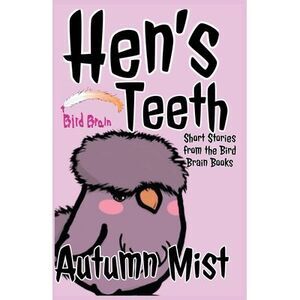 Hen's Teeth: Short Stories from the Bird Brain Books -- Autumn Mist